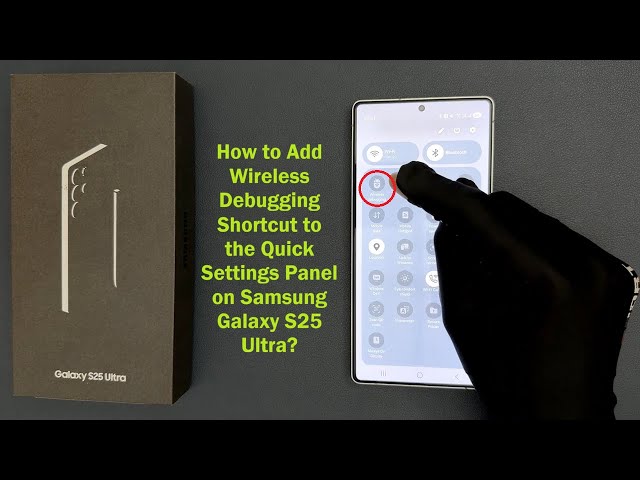 How to Add Wireless Debugging Shortcut to the Quick Settings Panel on Samsung Galaxy S25 Ultra?