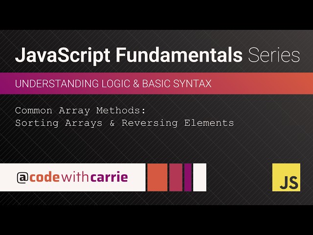 Array Methods: Sorting Arrays and Reversing Elements | JavaScript Fundamentals Series