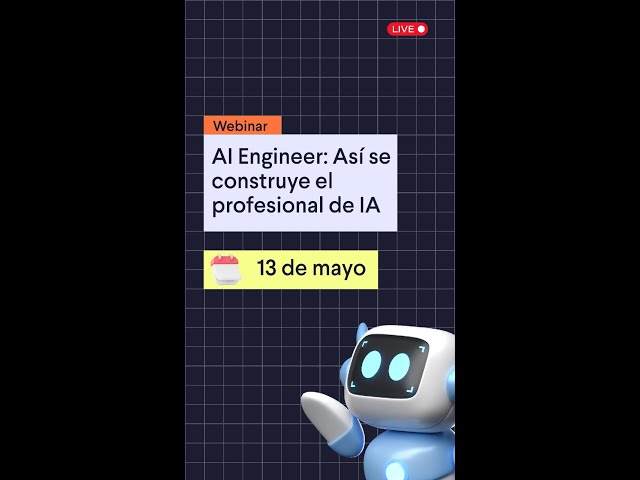¿Qué hace un AI Engineer? ¡Te lo contamos en el próximo webinar!
