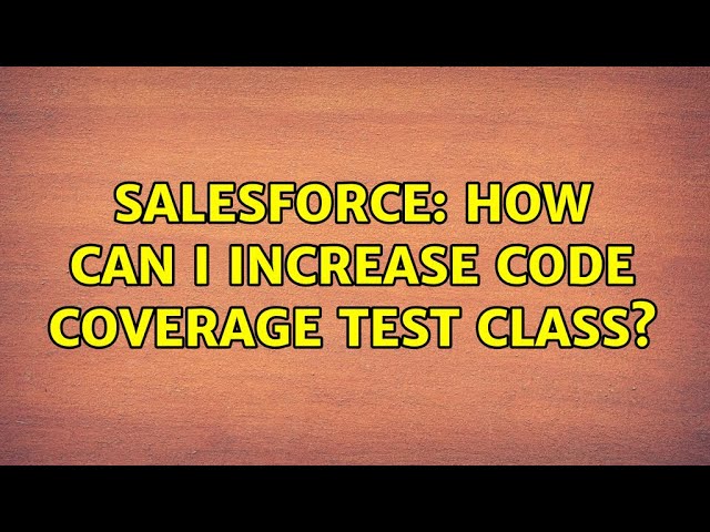 Salesforce: How can i increase code coverage test class? (2 Solutions!!)