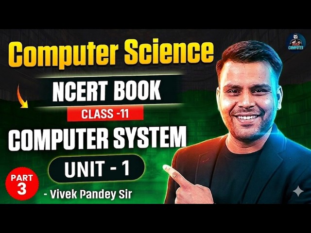 NCERT Computer Science Class 11 | Unit - 1: Computer System (Part-3) | By Vivek Pandey Sir