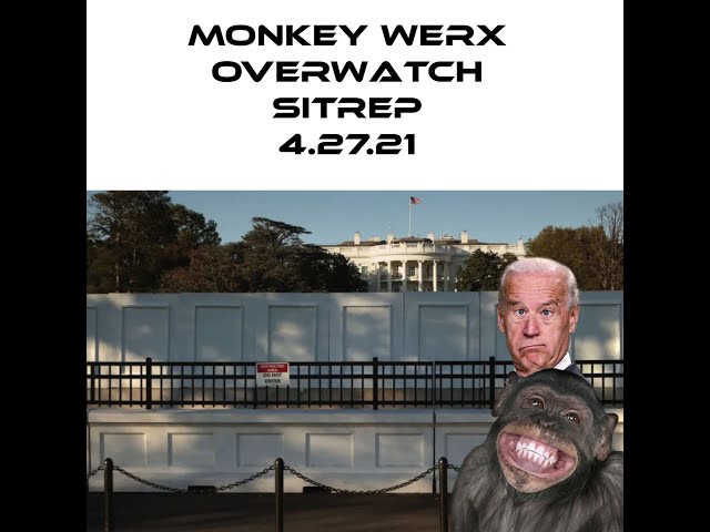 Monkey Werx Overwatch SITREP 4 27 21