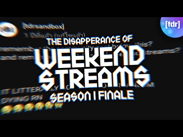 TDR | The Disapperance Of Weekend Streams S1 Finale