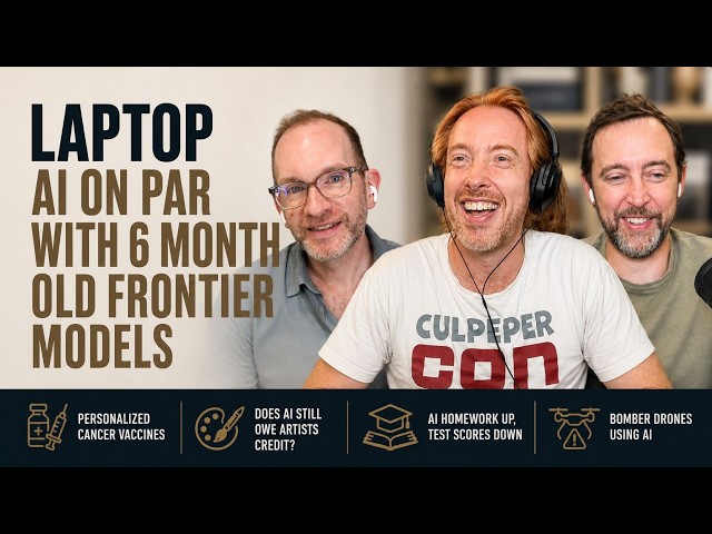 Laptop AI = 6 Month Old Frontier Models, AI Cancer Vaccines, Test Scores Down, Bomber Drones + AI