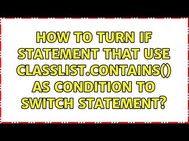 How to turn if statement that use classList.contains() as condition to switch statement?