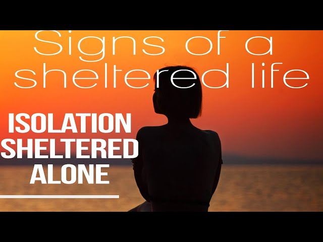 Sheltered life Controlling parents isolation