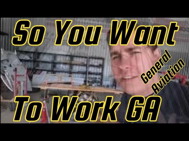 So You Want To Be A GA Aircraft Mechanic, Where Should You Start.