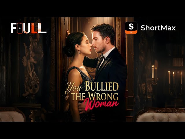 📺【FULL】 You Bullied the Wrong Woman | ShortMax - Watch Dramas & Show