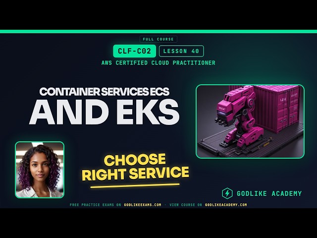 CLF-C02 AWS Certified Cloud Practitioner · Lesson 40: Master AWS Containers ECS vs EKS