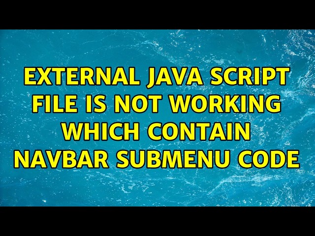 External Java script file is not working which contain Navbar Submenu code (2 Solutions!!)