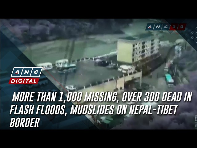 More than 1,000 missing, over 300 dead in flash floods, mudslides on Nepal-Tibet border | ANC