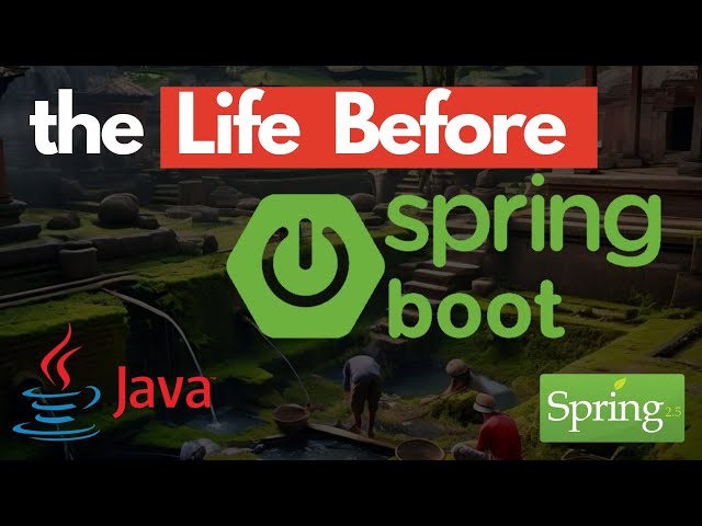 The Life Before SpringBoot | Spring Framework |  A Journey Through Early Java Development