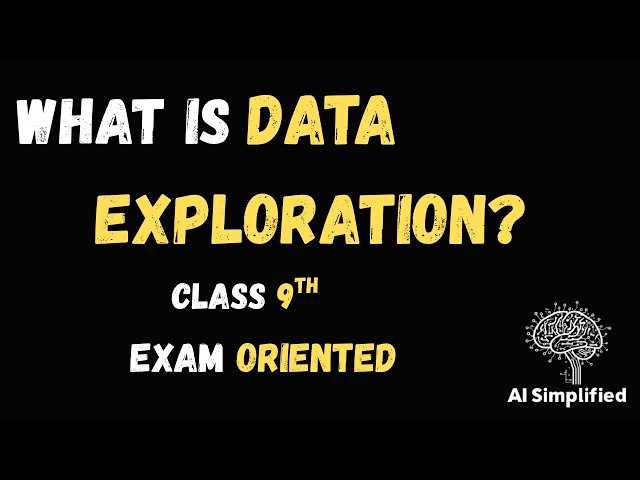 Data Exploration Class 9 AI | Easy Explanation | CBSE AI Project Cycle