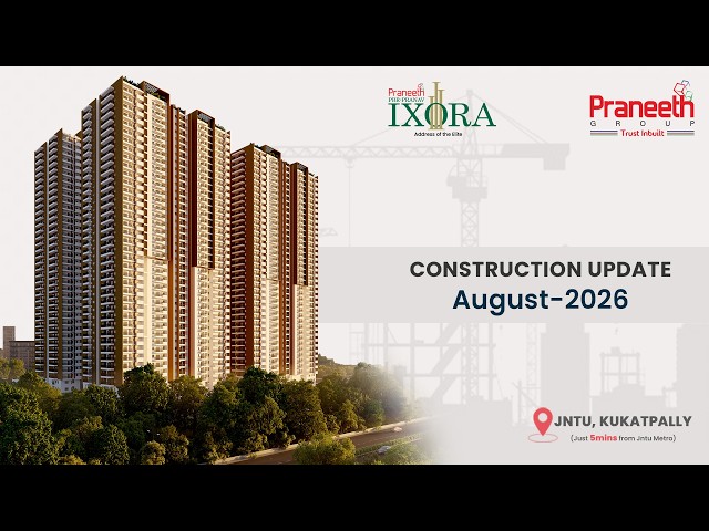 Praneeth Pranav IXORA | Construction Update Aug' 2026 | Premium Flats at JNTU, Kukatpally