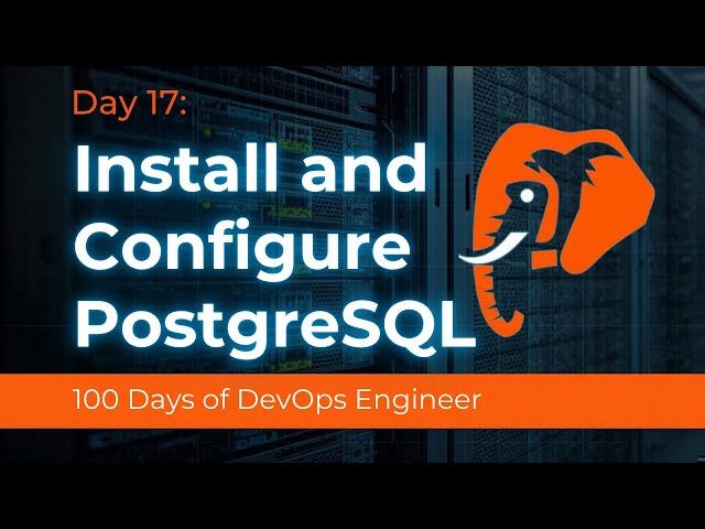 Day 17: Install and Configure PostgreSQL | 100 Days of DevOps – KodeKloud Engineer