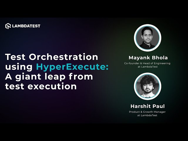 Test Orchestration Using HyperExecute: A Giant Leap From Test Execution 💯| LambdaTest Webinar