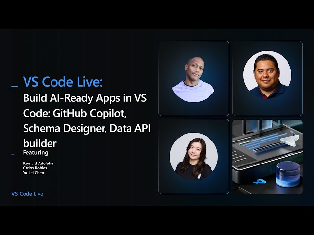 VS Code Live: Build AI-Ready Apps in VS Code: GitHub Copilot, Schema Designer, Data API builder