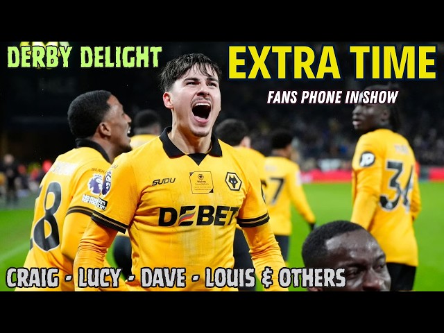 DERBY DELIGHT 😃 Wolves 2-0 Vila EXTRA TIME Fan Phone In Show 🎙️ Episode 596