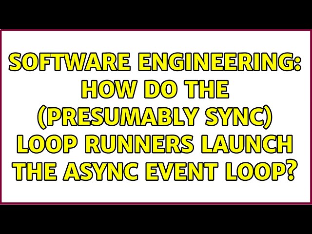 Software Engineering: How do the (presumably sync) loop runners launch the async event loop?
