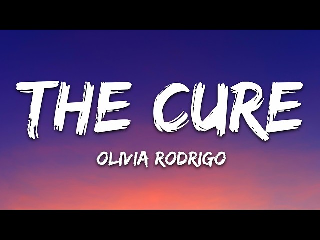 Olivia Rodrigo - the cure (Lyrics)