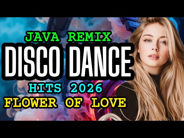 Flower of love//Disco Dance Hits 2026//Java Remix Party music