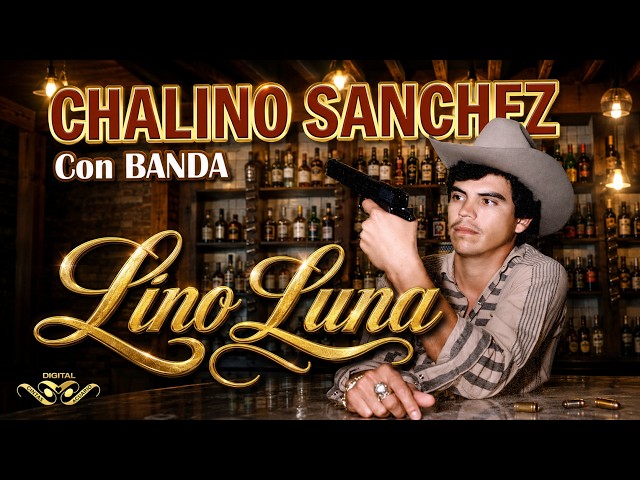 LINO LUNA – CHALINO SÁNCHEZ | CORRIDO CLÁSICO CON BANDA