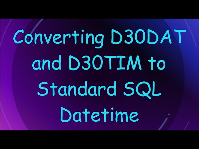 Converting D30DAT and D30TIM to Standard SQL Datetime