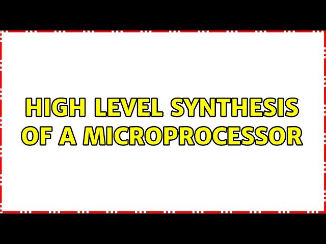 High Level Synthesis of a Microprocessor