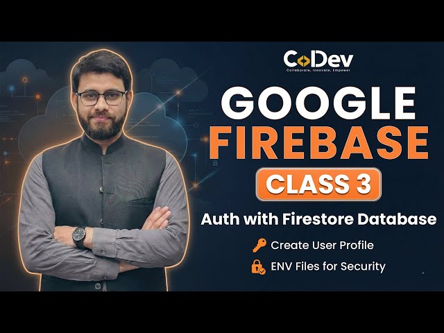 33 - Firebase Class 3 | Auth with Firestore & User Profile Setup | Env Security | CoDev