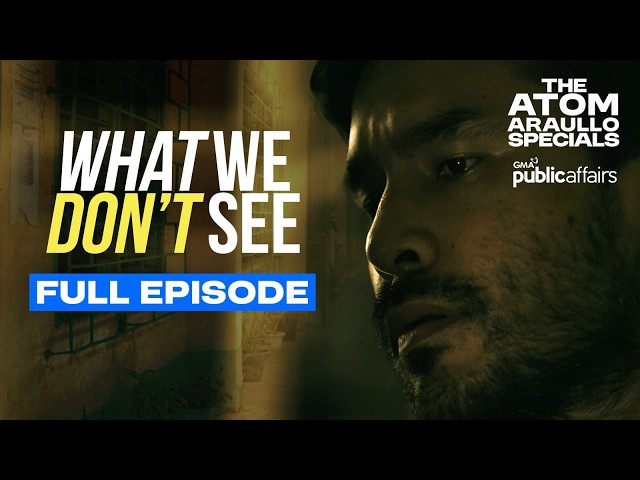 ‘WHAT WE DON'T SEE’ (Full Episode) | The Atom Araullo Specials