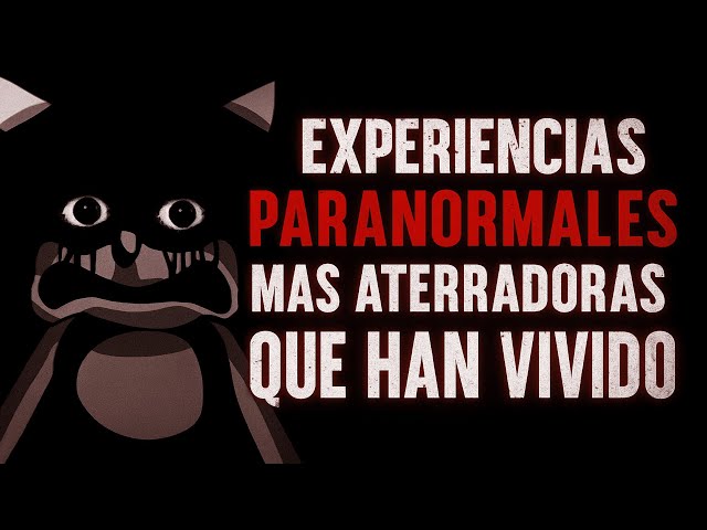 EXPERIENCIAS PARANORMALES MAS ATERRADORAS QUE HAN VIVIDO