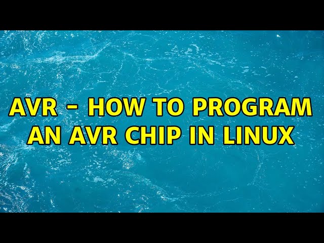 AVR - How to program an AVR chip in Linux (3 Solutions!!)