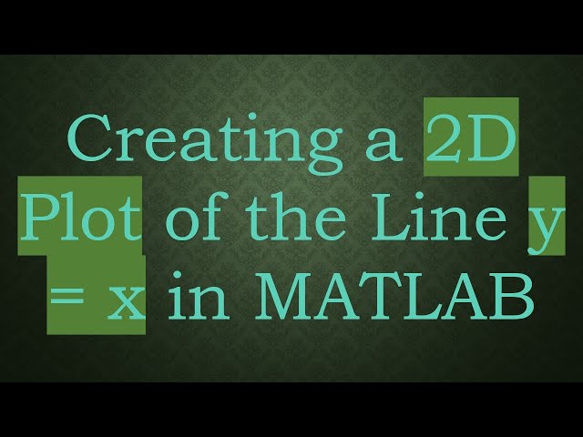 Creating a 2D Plot of the Line y = x in MATLAB