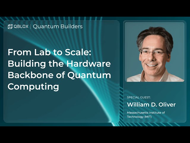 Webinar | Building the Hardware Backbone of Quantum Computing with MIT’s Prof. William D. Oliver