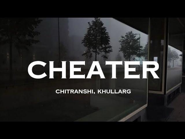 Cheater - Chitranshi, KhullarG || (Lyrics)