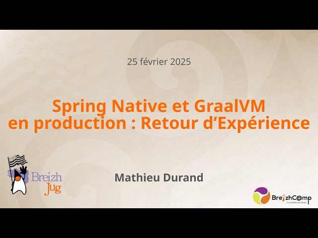 [BreizhJUG] Spring Native et GraalVM en production : Retour d’Expérience - Mathieu Durand