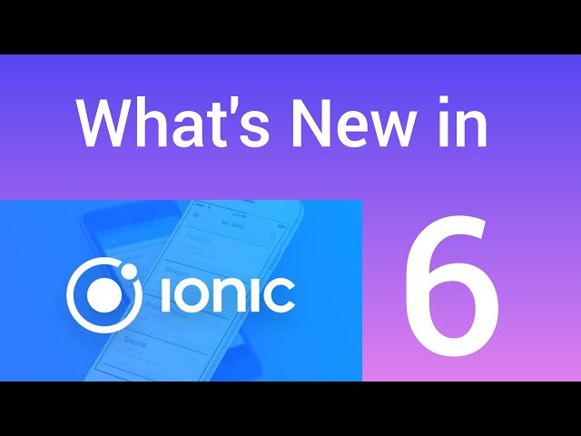 Ionic 6 Top 10 features