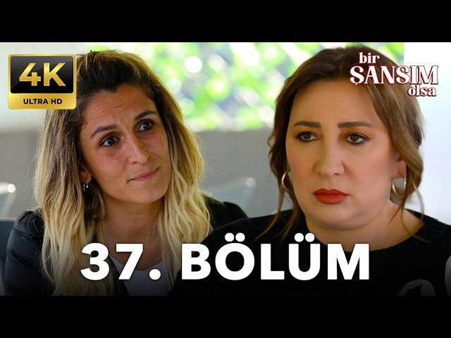 Bir Şansım Olsa 37. Bölüm | 4K - Bağımlı bir aşk...