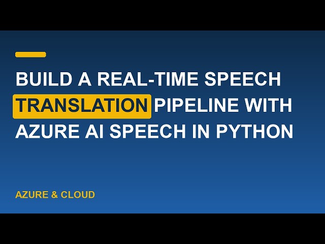 Build a Real-Time Speech Translation Pipeline with Azure AI Speech in Python