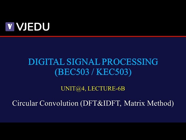 U4_L6B | Circular Convolution (DFT & IDFT, Matrix Method) | DSP (BEC503/KEC503) | Hindi