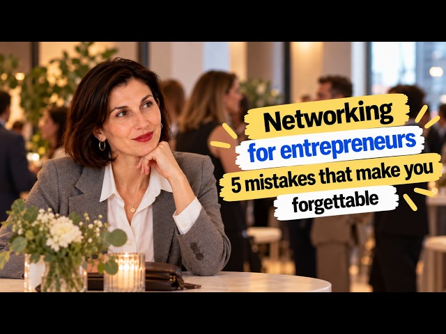 19. Networking for entrepreneurs: 5 mistakes that make you forgettable