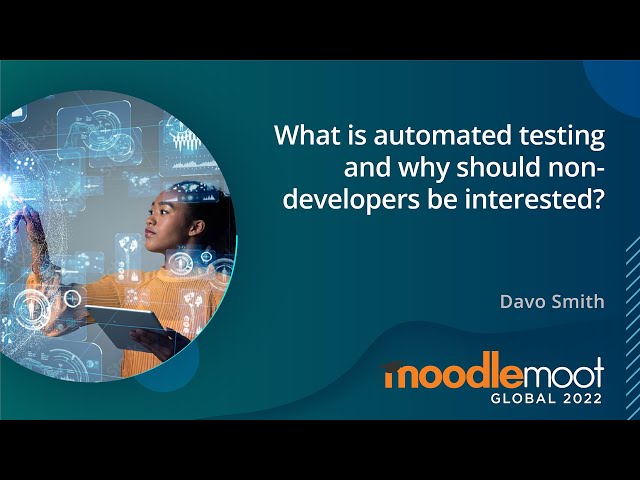 What is automated testing and why should non-developers be interested? | MoodleMoot Global 2022