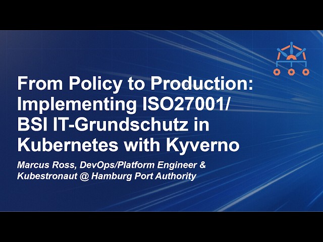 From Policy to Production: Implementing ISO27001/BSI IT-Gr...  Marcus Ross, Hamburg Port Authority