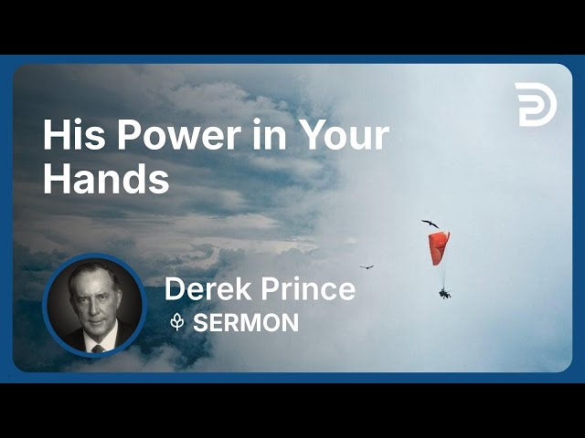 His Power in Your Hands | Derek Prince