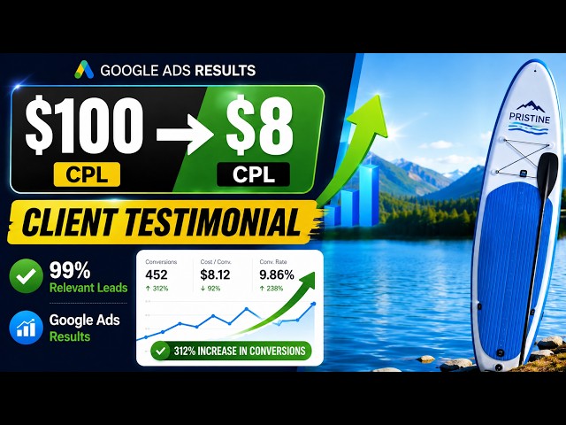 Google Ads Client Testimonial | $100 CPL to $8 CPL | Pristine Paddle Board