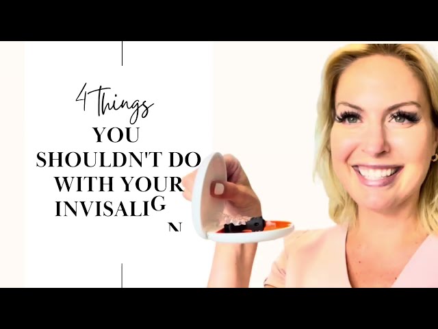 4 THINGS YOU SHOULDN'T DO WITH YOUR INVISALIGN ALIGNERS | INVISALIGN DON'TS!