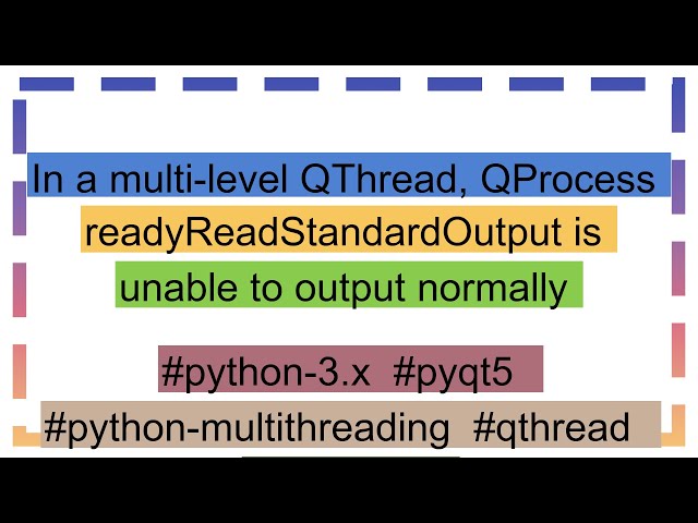 In a multi-level QThread, QProcess readyReadStandardOutput is unable to output normally