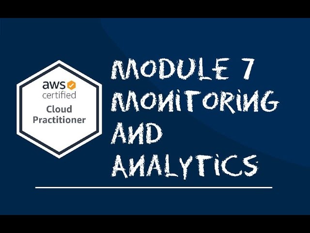 AWS Cloud Practitioner   Module 7 Monitoring and Analytics