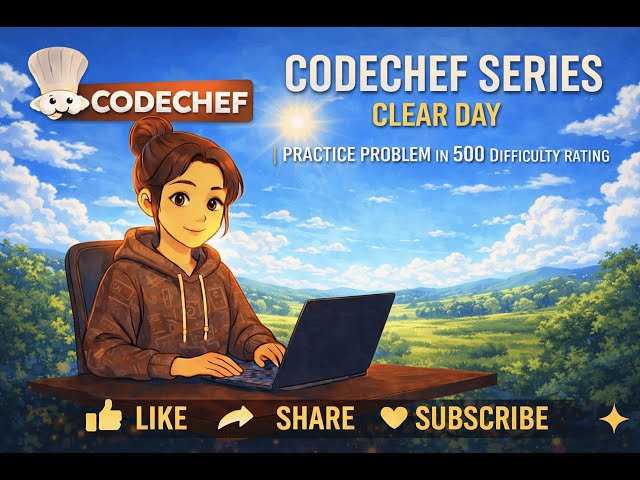 CodeChef Series | Clear Day | Practice Problem | 500 Difficulty | Competitive Programming