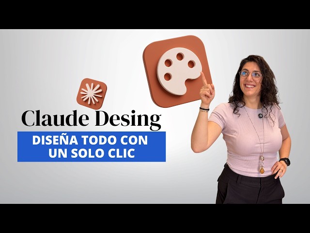 How to use Claude Design from Scratch: Complete Tutorial in Spanish (2026)